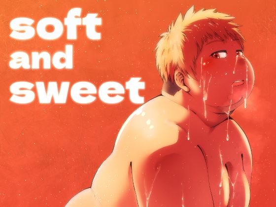 soft and sweet|乱交❤